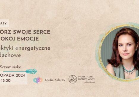 Otwórz Swoje Serce i uspokój emocje - praktyki energetyczne i oddechowe