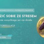 Jak radzić sobie ze stresem_techniki autoregulacji